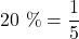 20\ \%=\dfrac{1}{5}