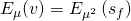 E_{\mu}(v)=E_{\mu ^{2}}\left( s_{f}\right)