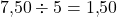 7{,}50\div 5=1{,}50