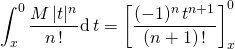 \displaystyle \int_ x ^0 \frac {M \, \vert t \vert ^n} {n \, !} \textrm{d} \,t = \left [ \frac { ( - 1) ^{n}\,  t ^{n + 1} } {(n + 1) \, ! } \right ] _x^0