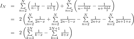 \[\begin{array}{rcl}I_N&=&\sum\limits_{n=2}^{N}\left(\frac{1}{n-\frac{x}{2}}-\frac{1}{n+\frac{x}{2}}\right)+\sum\limits_{n=2}^{N}\left(\frac{1}{n-\frac{x+1}{2}}-\frac{1}{n+\frac{x+1}{2}}\right)\\[3mm]&=&2\left(\sum\limits_{n=2}^{N}\frac{1}{2n-x}+\sum\limits_{n=2}^{N}\frac{1}{2n-1-x}-\sum\limits_{n=2}^{N}\frac{1}{2n+x}-\sum\limits_{n=2}^{N}\frac{1}{2n+1+x}\right)\\[3mm]&=&2\left(\sum\limits_{k=3}^{2N}\frac{1}{k-x}-\sum\limits_{k=4}^{2N+1}\frac{1}{k+x}\right)\\\end{array}\]