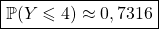 \boxed{\mathbb{P}(Y \leqslant 4) \approx 0,7316}