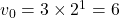 v_0=3\times 2^1=6