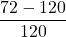 \dfrac{72 - 120}{120}