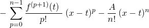 \displaystyle - \,\sum _{p = 0} ^{n - 1} \frac {f ^{(p + 1 )}(t)\; } {p !} \; (x - t) ^{p} - \frac A {n!}\, (x - t)^{n}