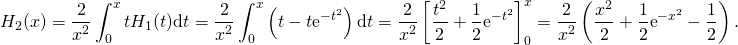 \[H_2(x)= \displaystyle \frac{2}{x^2}\int_0^x tH_1(t)\text{d}t =\frac{2}{x^2}\int_0^x \left(t-t\text{e}^{-t^2}\right)\text{d}t =\frac{2}{x^2}\left[\frac{t^2}{2}+\frac{1}{2}\text{e}^{-t^2}\right]_0^x = \frac{2}{x^2}\left(\frac{x^2}{2}+\frac{1}{2}\text{e}^{-x^2}-\frac12\right).\]