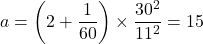 a=\left(2+\dfrac{1}{60}\right)\times \dfrac{30^2}{11^2}=15