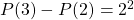 P(3) - P(2) = 2^2