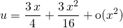 \displaystyle u = \frac {3\, x} 4 + \frac {3\, x^2} {16 } + \textrm{o}(x^2)
