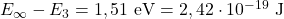 E_{\infty}-E_3=1,51~\mathrm{eV}=2,42\cdot 10^{-19}~\mathrm{J}