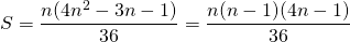 S = \displaystyle \frac {n(4 n ^2 - 3 n - 1)} {36} = \frac {n(n - 1) (4 n - 1)} {36}