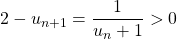 2 - u_{n + 1} = \displaystyle \frac { 1 } {u_n + 1 } > 0