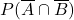 P(\overline{A}\cap \overline{B})