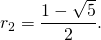 r_2 = \dfrac{1 - \sqrt{5}}{2}.