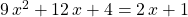 9 \, x ^2 + 12\, x + 4 = 2\, x + 1