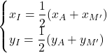 \begin{cases} x_I = \dfrac{1}{2} ( x_{A} + x_{M'}) \\y_I = \dfrac{1}{2} ( y_{A} + y_{M'}) \end{cases}