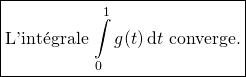\[\boxed{\text{L'int\'egrale $\int\limits_0^1g(t)\,\mathrm{d}t$ converge.}}\]