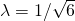 \lambda=1/\sqrt{6}