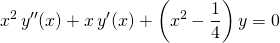 \displaystyle x^2 \,y''(x) + x \, y'(x) + \left ( x^2 - \frac 1 4 \right ) y = 0