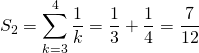 S_2 = \displaystyle \sum _ {k = 3} ^{4} \frac 1 k = \frac 1 3 + \frac 1 4 = \frac 7 {12}