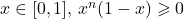 x \in [0, 1], \, x^n (1 - x)\geqslant 0