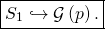 \[ \boxed{S_1\hookrightarrow \mathcal{G}\left (p\right ).}\]