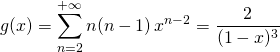 \displaystyle g(x) = \sum_{n = 2} ^{+\infty } n (n - 1) \, x^{n - 2} = \frac 2 {( 1 - x)^3}