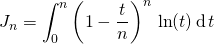 \displaystyle J_n = \int_0 ^n \left ( 1 - \frac t n \right ) ^n \, \ln(t) \, \textrm{d} \, t