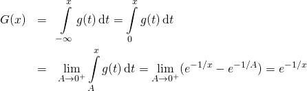 \begin{eqnarray*}G(x)&=&\int\limits_{-\infty}^xg(t)\,\mathrm{d}t=\int\limits_0^xg(t)\,\mathrm{d}t\\&=&\lim\limits_{A\to 0^+}\int\limits_A^xg(t)\,\mathrm{d}t=\lim\limits_{A\to 0^+}(e^{-1/x}-e^{-1/A})=e^{-1/x}\end{eqnarray*}