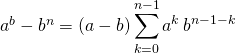 a ^b - b^n = (a-b) \displaystyle  \sum _ {k = 0} ^{n - 1}a^k \, b ^{n - 1 - k}