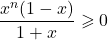 \dfrac {x ^n (1 - x)} {1 + x } \geqslant 0