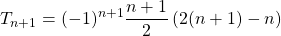 T_{n + 1} = \displaystyle (-1)^{n + 1} \frac {n + 1} 2 \left ( 2 (n + 1) - n \right )