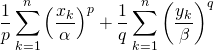 \dfrac1p \displaystyle\sum_{k=1}^n \left( \dfrac{x_k}{\alpha} \right)^p + \dfrac1q \displaystyle\sum_{k=1}^n \left( \frac{y_k}{\beta} \right)^q