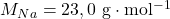 M_{Na}=23,0~\mathrm{g\cdot mol^{-1}}