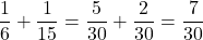 \dfrac{1}{6} + \dfrac{1}{15} = \dfrac{5}{30} + \dfrac{2}{30} = \dfrac{7}{30}
