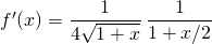 f'(x) = \displaystyle \frac 1{4 \sqrt{1 + x}} \, \frac 1 {1 + x/2}