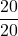 \dfrac{20}{20}