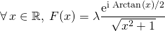 \forall \, x \in \mathbb{R}, \; \displaystyle F(x) = \lambda \frac {\textrm {e} ^{\textrm {i Arctan}(x)/ 2} }{\sqrt{x ^2 + 1}}