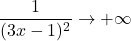 \dfrac{1}{(3x - 1)^2} \to +\infty