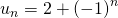 u_n = 2 + \left( - 1 \right)^n