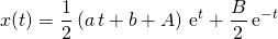 x(t) =\displaystyle \frac 1 2 \left ( a \, t + b + A \right ) \, \textrm{e} ^t + \frac B 2 \,\textrm{e} ^{ - t}