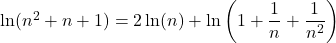 \ln(n^2+n+1)=2\ln(n)+\ln\left(1+\dfrac1n+\dfrac{1}{n^2}\right)