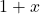 1 + x