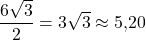 \dfrac{6\sqrt{3}}{2}=3\sqrt{3}\approx 5{,}20