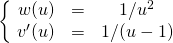 \left \{\ \begin{matrix} w(u)&=&1/u^2 \\v'(u)&=& 1 / ( u - 1) \end{matrix} \right.