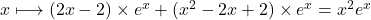 x\longmapsto(2x-2)\times e^x+(x^2-2x+2)\times e^x=x^2e^x