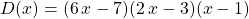 D(x) = (6 \, x - 7) (2\, x - 3) (x - 1)