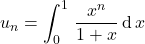 \qquad \quad u_n = \displaystyle \int_0 ^1 \, \dfrac {x ^n} { 1 + x} \, \textrm{d}\, x