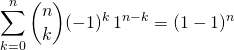 \displaystyle \sum _{k = 0} ^n \binom n k(- 1) ^k \, 1 ^{n - k} = (1 -1) ^n