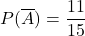 P(\overline{A})=\dfrac{11}{15}